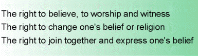 The right to believe, to worship and witness. The right to change one's belief or religion. The right to join together and express one's belief.